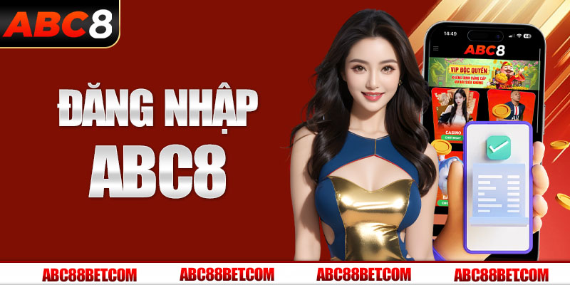 Đăng Nhập ABC8 - Khám Phá Cách Truy Cập Tài Khoản Siêu Nhanh