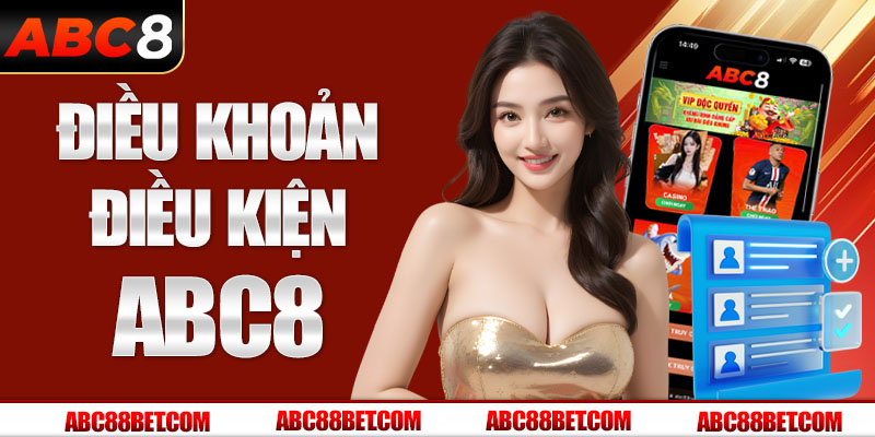 Điều Khoản Điều Kiện ABC8: 5 Nội Dung Quan Trọng Cần Ghi Nhớ