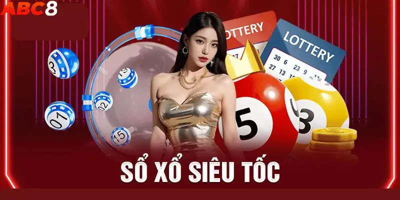 Xổ Số Siêu Tốc - Chốt Số Thử Vận May Trúng Lớn Mỗi Ngày